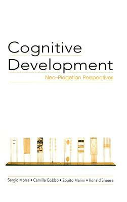 Cognitive Development: Neo-Piagetian Perspectives by Zopito Marini, Camilla Gobbo, Sergio Morra