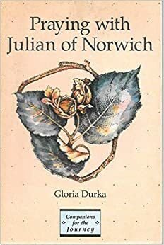 Praying With Julian of Norwich by Carl J. Koch, Gloria Durka