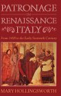 Patronage in Renaissance Italy: From 1400 to the Early Sixteenth Century by Mary Hollingsworth