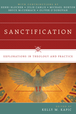 Sanctification: Explorations in Theology and Practice by 