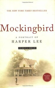 Mockingbird: A Portrait of Harper Lee by Charles J. Shields