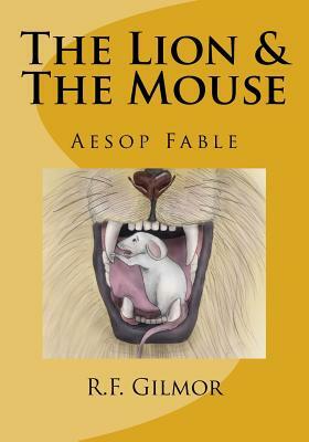 The Lion & The Mouse: Lessons of Aesop No. 1 by R. F. Gilmor