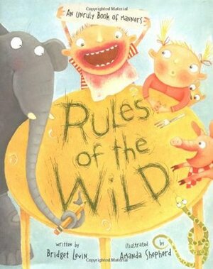 Rules of the Wild: An Unruly Book of Manners by Amanda Shepherd, Bridget Levin