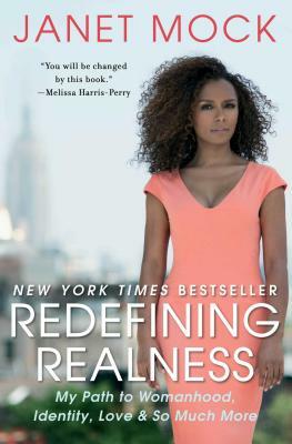 Redefining Realness: My Path to Womanhood, Identity, Love & So Much More by Janet Mock