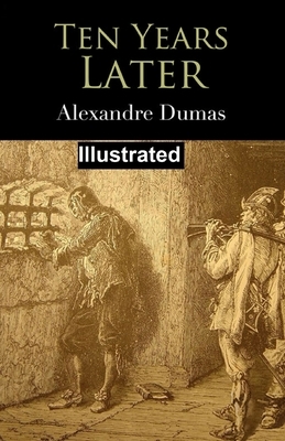 Ten Years Later Illustrated by Alexandre Dumas
