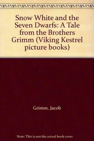 Snow White And The Seven Dwarfs: A Tale From The Brothers Grimm by Jacob Grimm, Wilhelm Grimm
