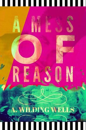 A Mess of Reason by A. Wilding Wells, Tracy Porter