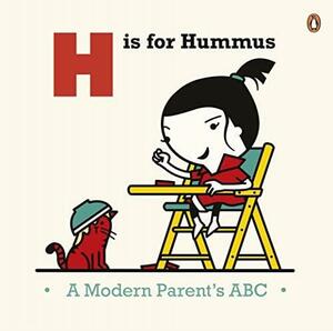 H is for Hummus: A Modern Parents' ABC by Joel Rickett, Spencer Wilson