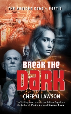 Break the Dark: Part Three - The Rubicon Saga by Cheryl Lawson