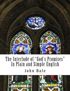 The Interlude of "God's Promises" In Plain and Simple English by John Bale