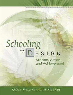 Schooling by Design: Mission, Action, and Achievement by Jay McTighe, Grant Wiggins