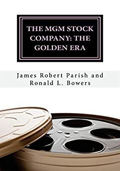 The MGM Stock Company: The Golden Era by James Robert Parish, Ronald L. Bowers