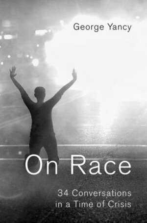 On Race: 34 Conversations in a Time of Crisis by George Yancy