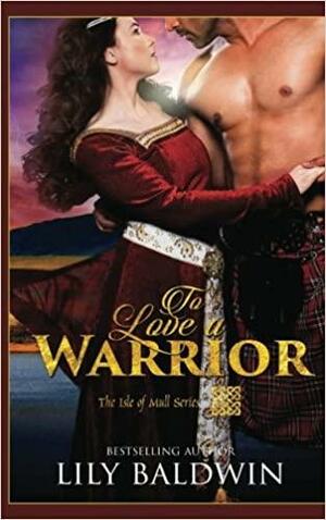 To Love a Warrior by Lily Baldwin