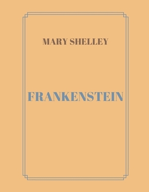 Frankenstein by Mary Shelley by Mary Shelley