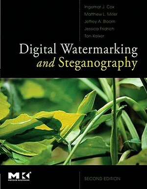 Digital Watermarking and Steganography by Matthew Miller, Ingemar Cox, Jeffrey Bloom