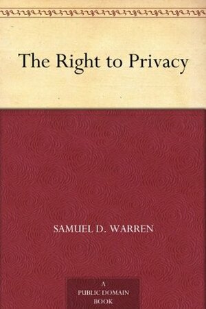 The Right to Privacy by Louis D. Brandeis, Samuel D. Warren