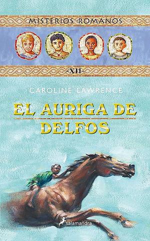 El auriga de Delfos by Caroline Lawrence, Raquel Vázquez Ramil