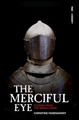 The Merciful Eye: Stories from the Middle Ages by Christine Farenhorst