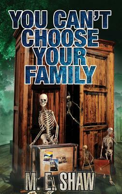 You Can't Choose Your Family by M. E. Shaw