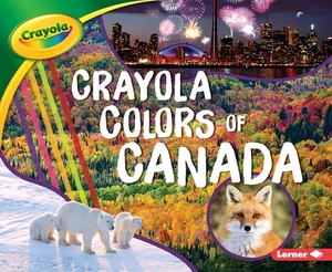 Crayola (R) Colors of Canada by Mari Schuh