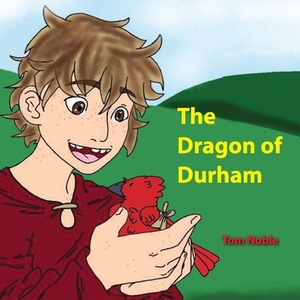 The Dragon of Durham by Tom Noble