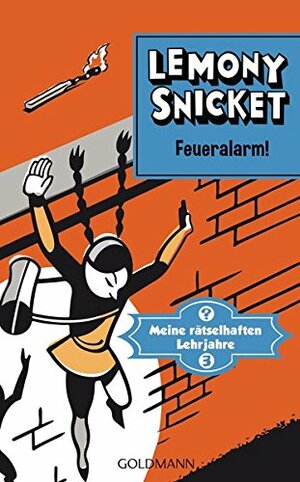 Feueralarm!: Meine rätselhaften Lehrjahre 3 - Roman by Lemony Snicket