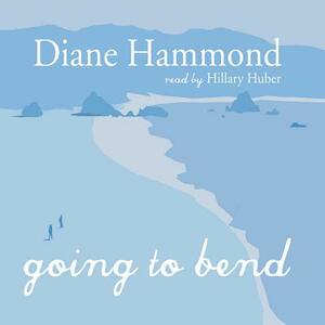 Going to Bend by Diane Hammond