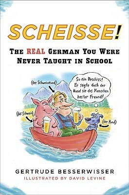 Scheisse!: The Real German You Were Never Taught in School by David Levine, Gertrude Besserwisser
