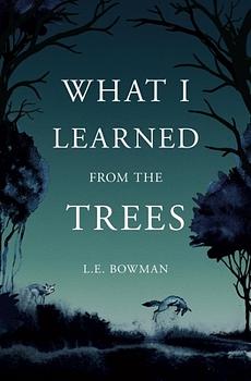 What I Learned from the Trees by L.E. Bowman