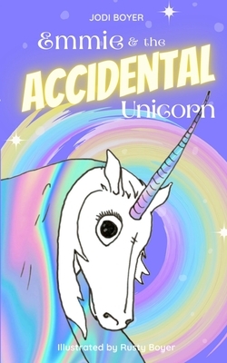 Emmie and the Accidental Unicorn by Jodi Boyer