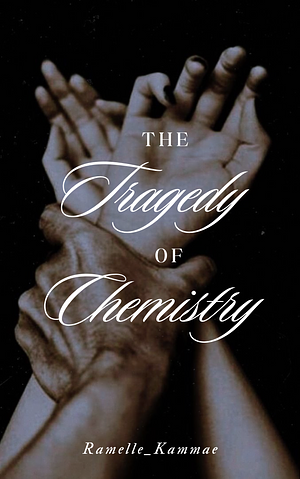 The Tragedy of Chemistry by Ramelle_Kammae