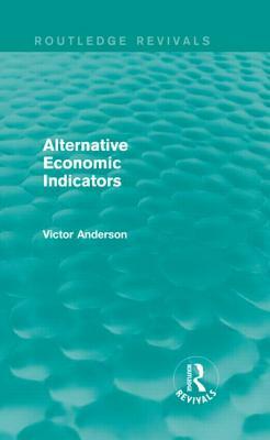 Alternative Economic Indicators (Routledge Revivals) by Victor Anderson