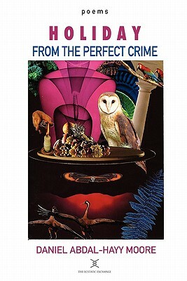Holiday from the Perfect Crime / Poems by Daniel Abdal-Hayy Moore