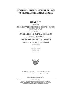 Professional services: proposed changes to the small business size standards by United States House of Representatives, Committee on Small Business (house), United State Congress