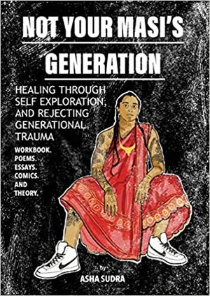 Not Your Masi's Generation: Healing Through Self Exploration and Rejecting Generational Trauma by Asha sudra, Courtney Macavinta, Crystal Cisneros-Villa