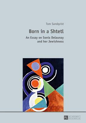 Born in a Shtetl; An Essay on Sonia Delaunay and her Jewishness by Tom Sandqvist