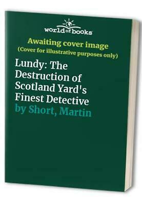Lundy: The Destruction of Scotland Yard's Finest Detective by Martin Short