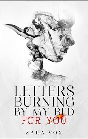 Letters Burning By My Bed for You: Healing Broken Hearts from Lost Love with Quotes and Self Love Poems. Inspirational Poetry from Heartbreak to Healing by Zara Vox