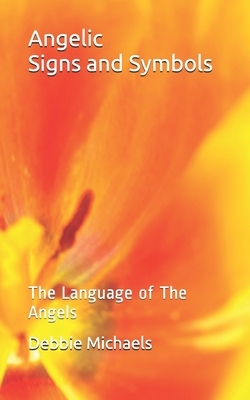 Angelic Signs and Symbols: The Language of The Angels by Debbie Michaels