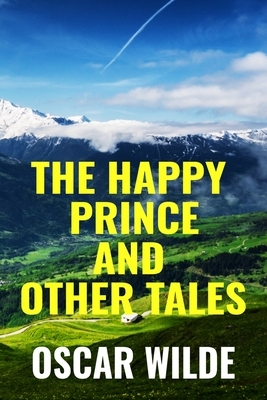 The Happy Prince And Other Tales - OSCAR WILDE: Classic Edition by Oscar Wilde