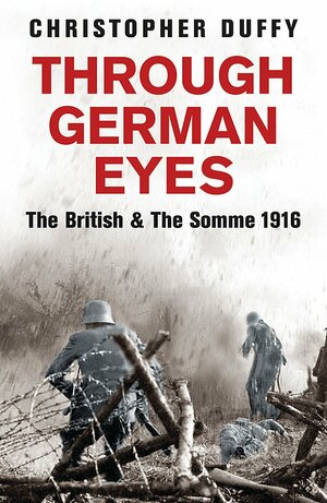 Through German Eyes: The British and the Somme 1916 by Christopher Duffy