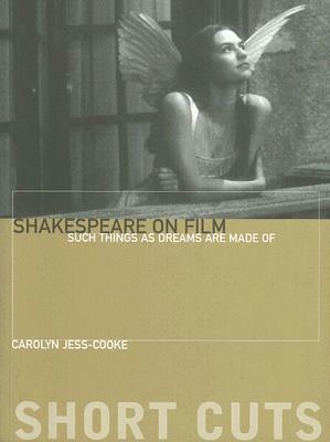 Shakespeare on Film: Such Things as Dreams Are Made of by Carolyn Jess-Cooke