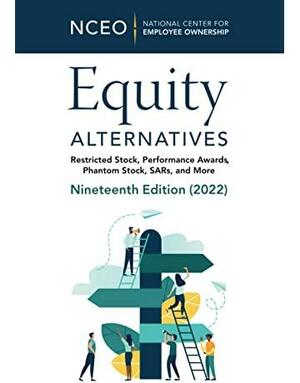 Equity Alternatives: Restricted Stock, Performance Awards, Phantom Stock, SARs, and More, 19th Ed by Corey Rosen