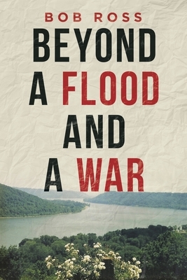Beyond a Flood and a War by Bob Ross