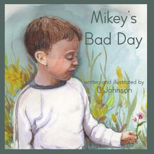 Mikey's Bad Day by C. Johnson