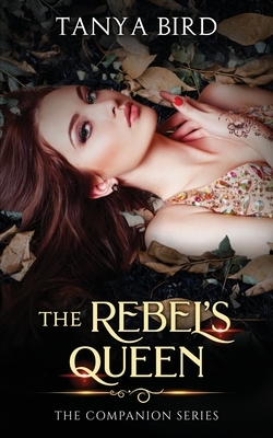 The Rebel's Queen by Tanya Bird