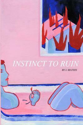 Instinct to Ruin by L. Mathis