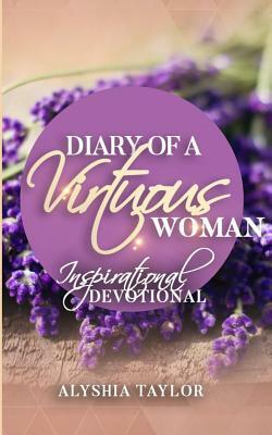 Diary of A Virtuous Woman by Alyshia Taylor