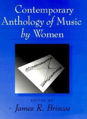 Contemporary Anthology of Music by Women by James R. Briscoe